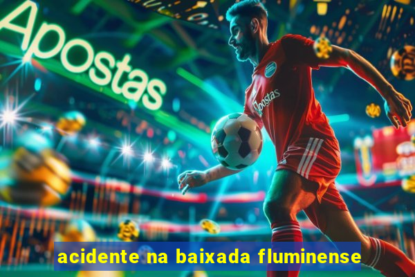 acidente na baixada fluminense